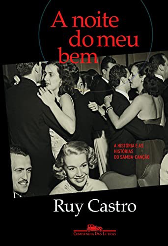 Cover of A Noite do Meu Bem: a História e as Histórias do Samba-Canção