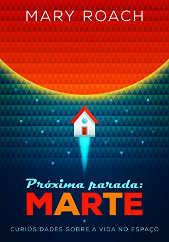 Cover of Próxima Parada: Marte - Curiosidades Sobre a Vida no Espaço