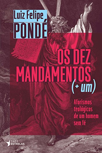 Cover of Os Dez Mandamentos (+ Um): Aforismos Teológicos de Um Homem Sem Fé