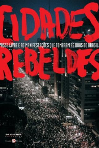 Cover of Cidades rebeldes: Passe livre e as manifestações que tomaram as ruas do Brasil