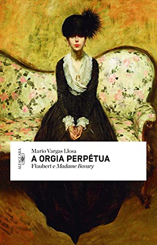 Cover of A Orgia Perpétua: Flaubert e Madame Bovary
