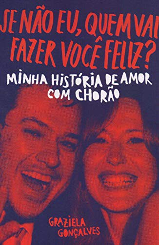 Cover of Se Nao Eu Quem Vai Fazer Voce Feliz. Minha Historia de Amor com Chorao