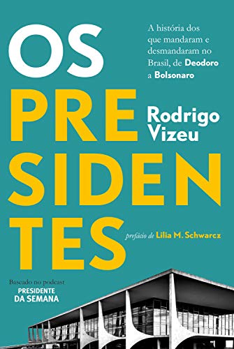 Cover of Os Presidentes: A História dos que Mandaram e Desmandaram no Brasil, de Deodoro a Bolsonaro