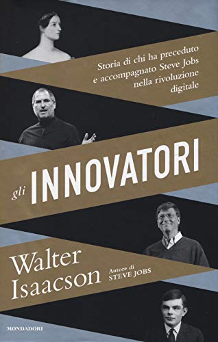 Cover of Gli innovatori: storia di chi ha preceduto e accompagnato Steve Jobs nella rivoluzione digitale