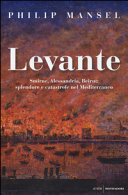 Cover of Levante. Smirne, Alessandria, Beirut: splendore e catastrofe nel Mediterraneo