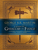 Cover of Il mondo del ghiaccio e del fuoco. La storia ufficiale di Westeros e del Trono di spade