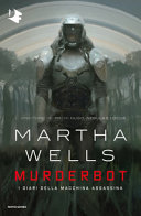 Cover of Murderbot. I diari della macchina assassina