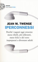 Cover of Iperconnessi. Perché i ragazzi oggi crescono meno ribelli, più tolleranti, meno felici e del tutto impreparati a diventare adulti