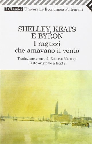 Cover of Shelley, Keats e Byron: I ragazzi che amavano il vento