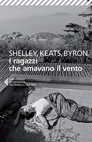 Cover of Shelley, Keats, Byron: I ragazzi che amavano il vento