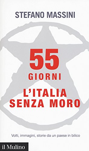 Cover of 55 giorni. L'Italia senza Moro. Volti, immagini, storie da un paese in bilico