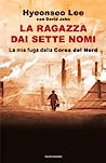 Cover of La ragazza dai sette nomi: La mia fuga dalla Corea del Nord