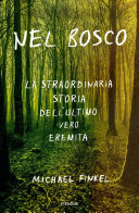 Cover of Nel bosco: La straordinaria storia dell'ultimo vero eremita