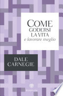 Cover of Come godersi la vita e lavorare meglio