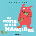 Cover of Ai mostri piace mangiare. Ediz. illustrata