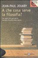 Cover of A che cosa serve la filosofia? Per capire che ogni giorno facciamo filosofia senza saperlo
