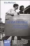 Cover of La via crudele. Due donne in viaggio dall'Europa a Kabul