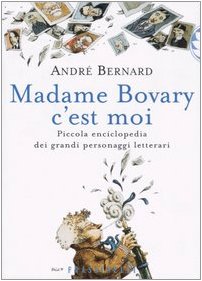 Cover of Madame Bovary c'est moi: Piccola enciclopedia dei grandi personaggi letterari