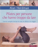 Cover of Pilates per persone che hanno troppo da fare. Esercizi semplici da fare in casa, in ufficio e in viaggio