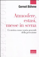 Cover of Atmosfere, estasi, messe in scena. L'estetica come teoria generale della percezione