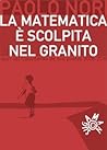 Cover of La matematica è scolpita nel granito: diari del Cabudanne de sos poetas 2006-2010