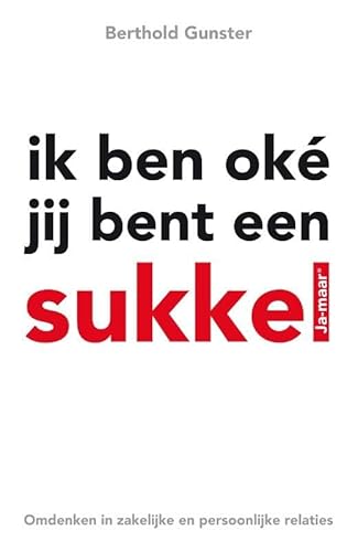Cover of Ik ben oke jij bent een sukkel. Omdenken in zakelijke en persoonlijke relaties