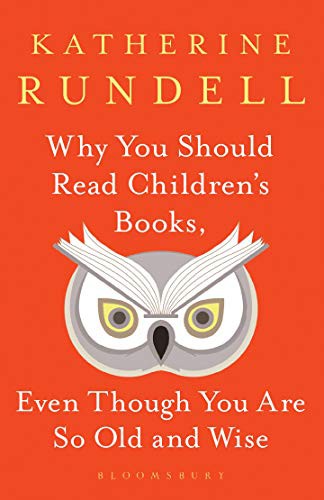 Cover of Why You Should Read Children's Books, Even Though You Are So Old and Wise