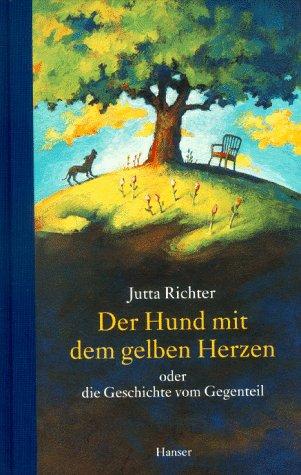 Cover of Der Hund mit dem gelben Herzen. Oder die Geschichte vom Gegenteil