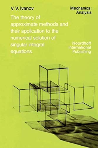 Cover of The Theory of Approximate Methods and Their Applications to the Numerical Solution of Singular Integral Equations