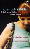 Cover of Flickan och skulden: En bok om samhällets syn på våldtäkt
