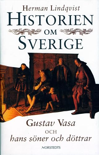 Cover of Historien om Sverige. Historien om Gustav Vasa och hans söner och döttrar