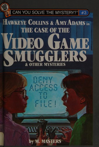 Cover of The case of the video game smugglers and other mysteries