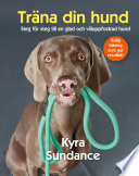 Cover of Träna din hund : steg för steg till en glad och väluppfostrad hund