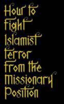 Cover of How To Fight Islamist Terror From The Missionary Position