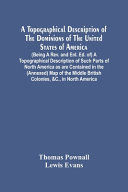 Cover of A Topographical Description Of The Dominions Of The United States Of America. (Being A Rev. And Enl. Ed. Of) A Topographical Description Of Such Parts Of North America As Are Contained In The (Annexed) Map Of The Middle British Colonies, &C., In North Ame