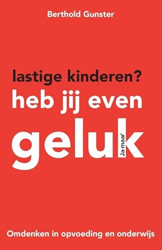 Cover of Lastige kinderen? Heb jij even geluk: Omdenken in opvoeding en onderwijs