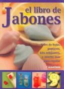 Cover of El libro de jabones : Sales de bano, popurris, kits relajantes, y mucho mas para regalar / The Book Of Soap
