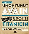 Cover of Unohtunut avain joka upotti Titanicin + muita historian mokia