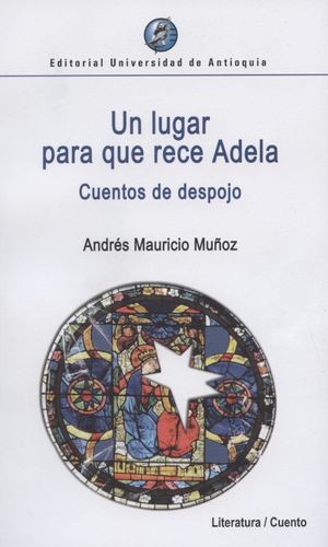 Cover of Un lugar para que rece Adela : cuentos de despojo - 1. ed.