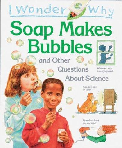 Cover of I wonder why soap makes bubbles and other questions about science
