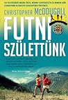 Cover of Futni születtünk - EGY REJTŐZKÖDŐ INDIÁN TÖRZS, NÉHÁNY SZUPERATLÉTA ÉS MINDEN IDŐK LEGNAGYOBB ULTRAFUTÓVERSENYÉNEK TÖRTÉNETE