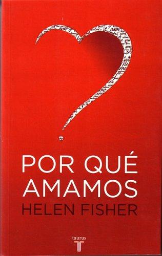 Cover of ¿Por qué amamos? (Why We Love. The Nature and Chemistry of Romantic Love)