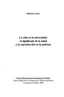 Cover of La vida en la adversidad, el significado de la salud y la reproducción en la pobreza