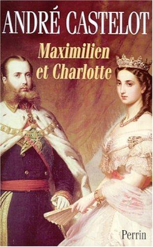 Cover of Maximilien et Charlotte du Mexique