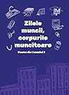 Cover of Zilele muncii, corpurile muncitoare. Poeme din Cenaclul X