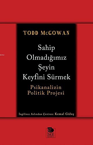 Cover of Sahip Olmadigimiz Seyin Keyfini Sürmek; Psikanalizin Politik Projesi