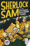 Cover of Sherlock Sam and the Mysterious Mastermind in Seoul
