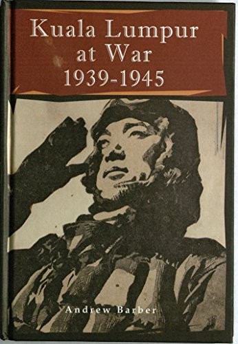 Cover of Kuala Lumpur At War 1939-1945: a History of Kuala Lumpur and Selangor During World War Two