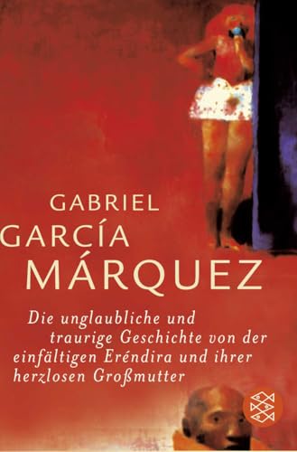 Cover of Die unglaubliche und traurige Geschichte von der einfältigen Eréndira und ihrer herzlosen Großmutter: Sieben Erzählungen