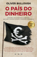 Cover of O País do Dinheiro: A História dos Super-ricos e Corruptos Que Estão a Roubar o Mundo e a Destruir a Democracia